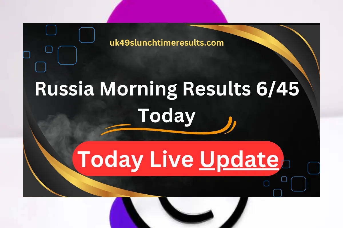 russia morning results 6/45 today